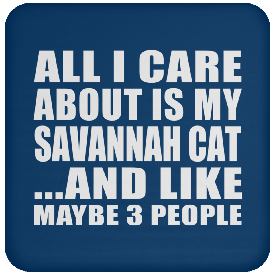 All I Care About Is My Savannah Cat - Drink Coaster
