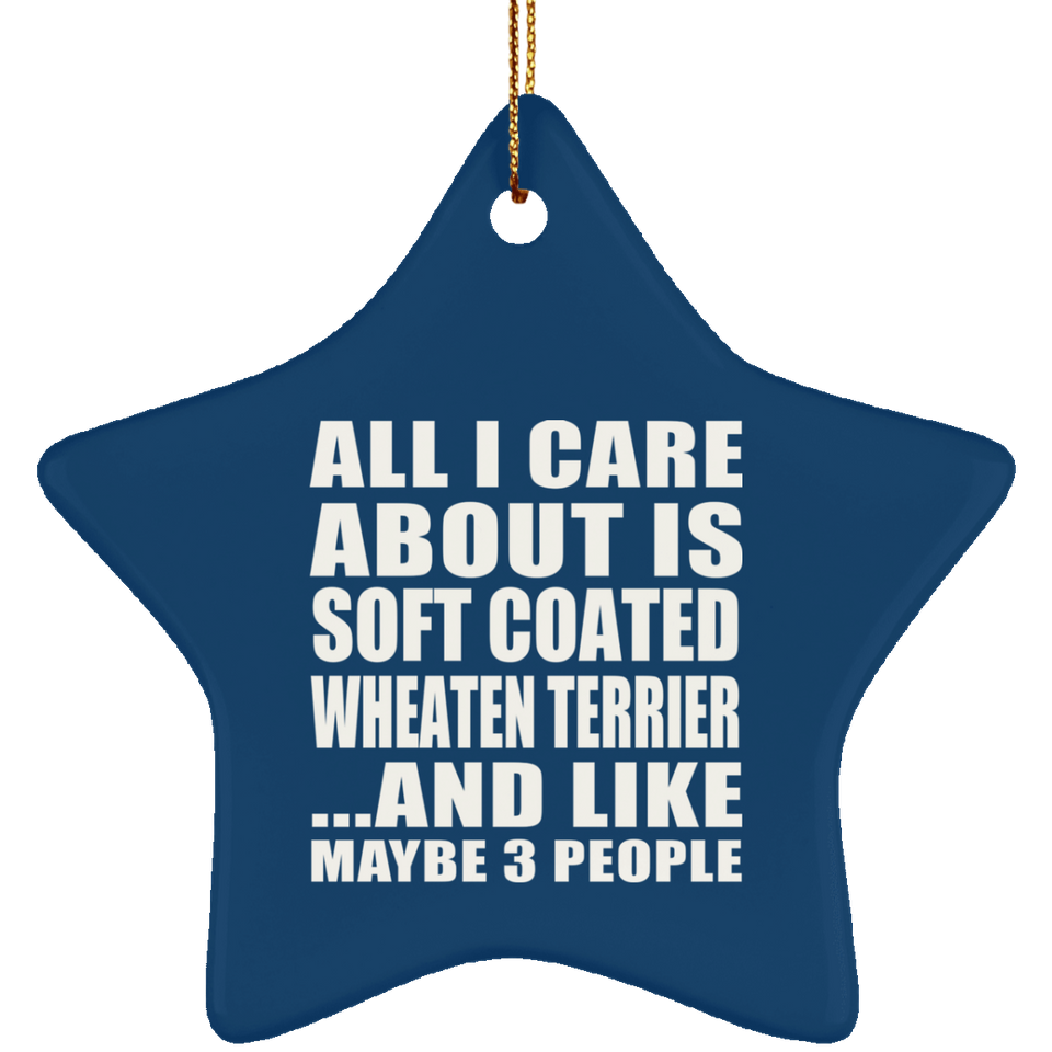 All I Care About Is Soft Coated Wheaten Terrier - Star Ornament