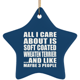 All I Care About Is Soft Coated Wheaten Terrier - Star Ornament