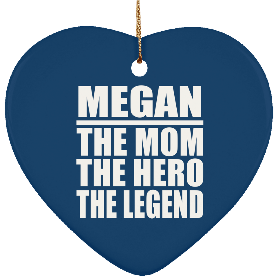 Megan The Mom The Hero The Legend - Heart Ornament
