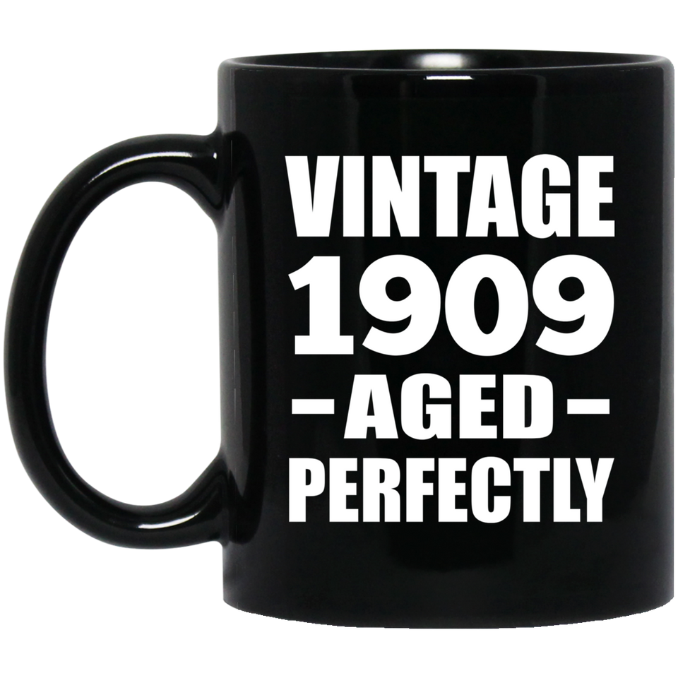 115th Birthday Vintage 1909 Aged Perfectly - 11oz Coffee Mug Black