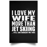 I Love My Wife More Than Jet Skiing - Poster Portrait