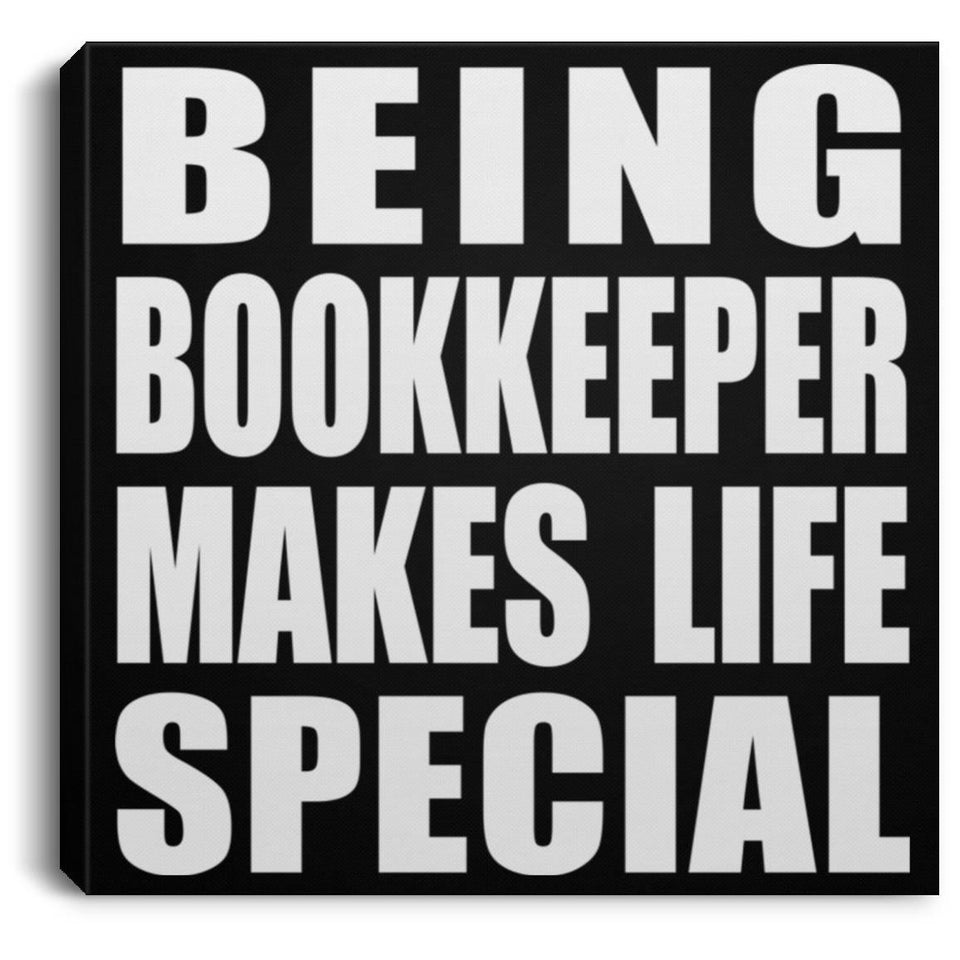 Being Bookkeeper Makes Life Special - Canvas Square