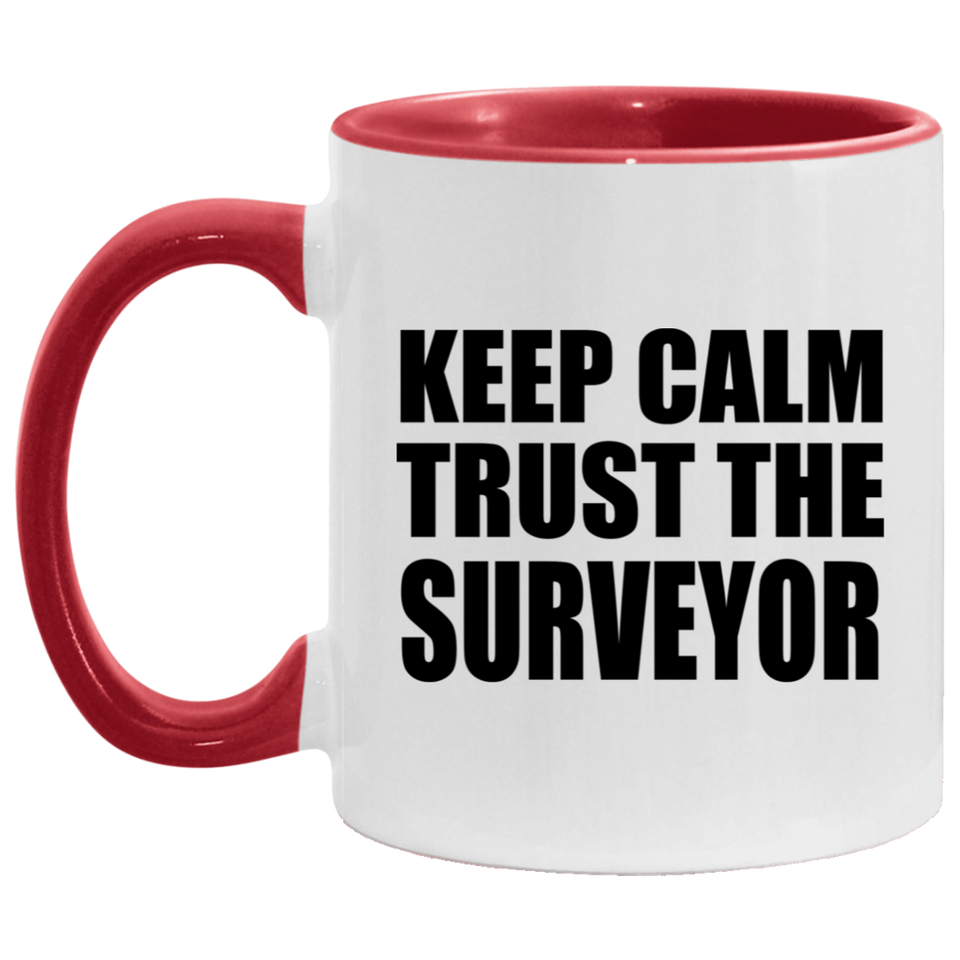 Keep Calm and Trust The Surveyor - 11oz Accent Mug Red