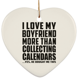 I Love My Boyfriend More Than Collecting Calendars - Heart Ornament