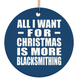 All I Want For Christmas Is More Blacksmithing - Circle Ornament