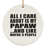 All I Care About Is My Papaw - Circle Ornament