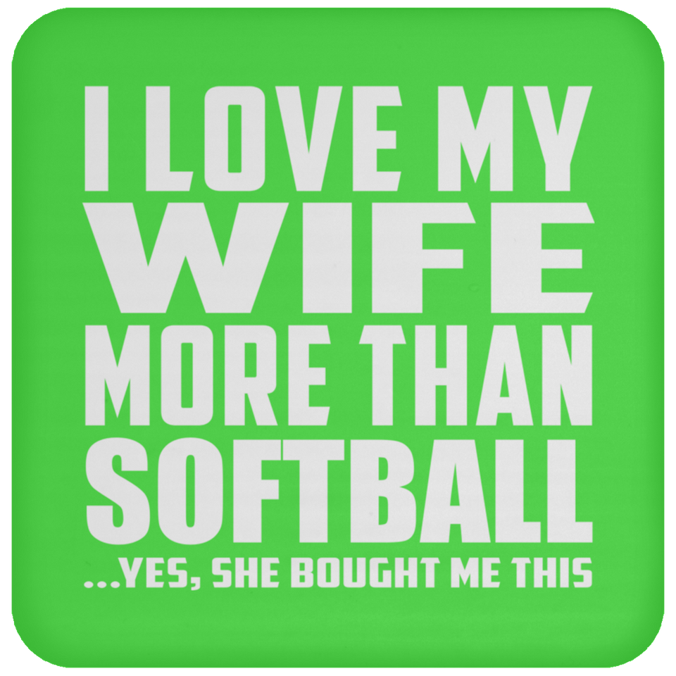 I Love My Wife More Than Softball - Drink Coaster