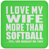 I Love My Wife More Than Softball - Drink Coaster