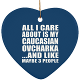 All I Care About Is My Caucasian Ovcharka - Heart Ornament