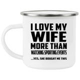 I Love My Wife More Than Watching sporting events - 12oz Camping Mug