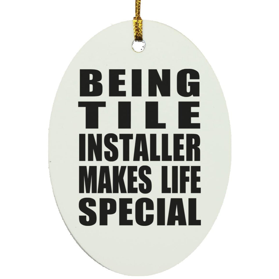 Being Tile Installer Makes Life Special - Oval Ornament