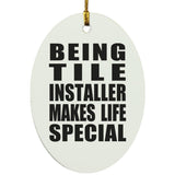 Being Tile Installer Makes Life Special - Oval Ornament