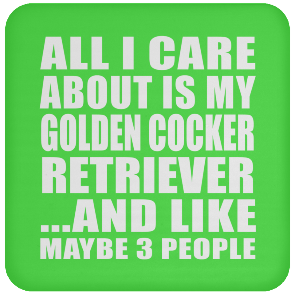 All I Care About Is My Golden Cocker Retriever - Drink Coaster