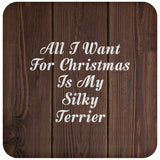 All I Want For Christmas Is My Silky Terrier - Drink Coaster D
