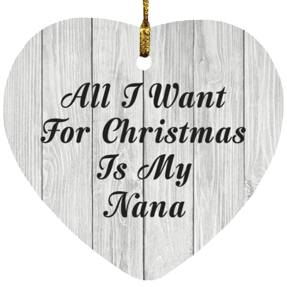 All I Want For Christmas Is My Nana - Heart Ornament F