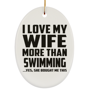 I Love My Wife More Than Swimming - Oval Ornament