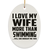 I Love My Wife More Than Swimming - Oval Ornament