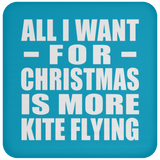 All I Want For Christmas Is More Kite Flying - Coaster
