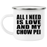 All I Need Is Love And My Chow Pei - 12oz Camping Mug