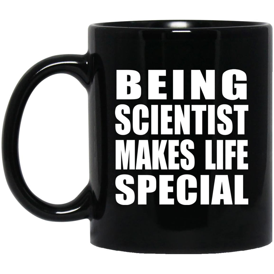 Being Scientist Makes Life Special - 11oz Coffee Mug Black