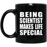 Being Scientist Makes Life Special - 11oz Coffee Mug Black
