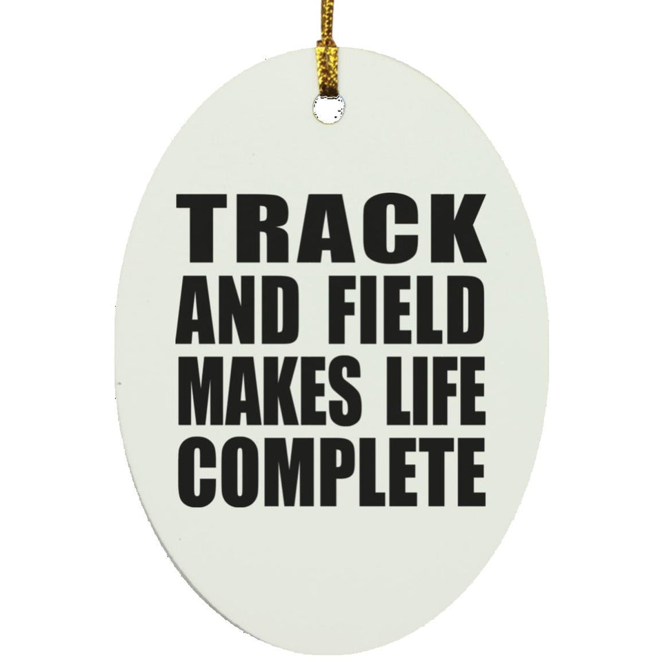 Track And Field Makes Life Complete - Oval Ornament