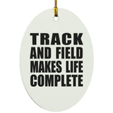 Track And Field Makes Life Complete - Oval Ornament