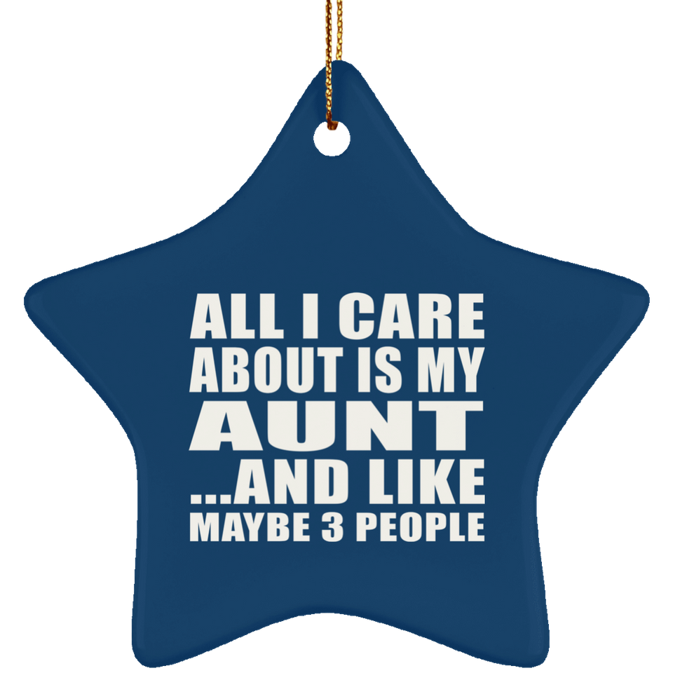 All I Care About Is My Aunt - Star Ornament