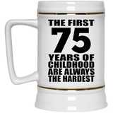 75th Birthday First 75 Years of Childhood Are The Hardest - Beer Stein