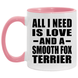 All I Need Is Love And A Smooth Fox Terrier - 11oz Accent Mug Pink