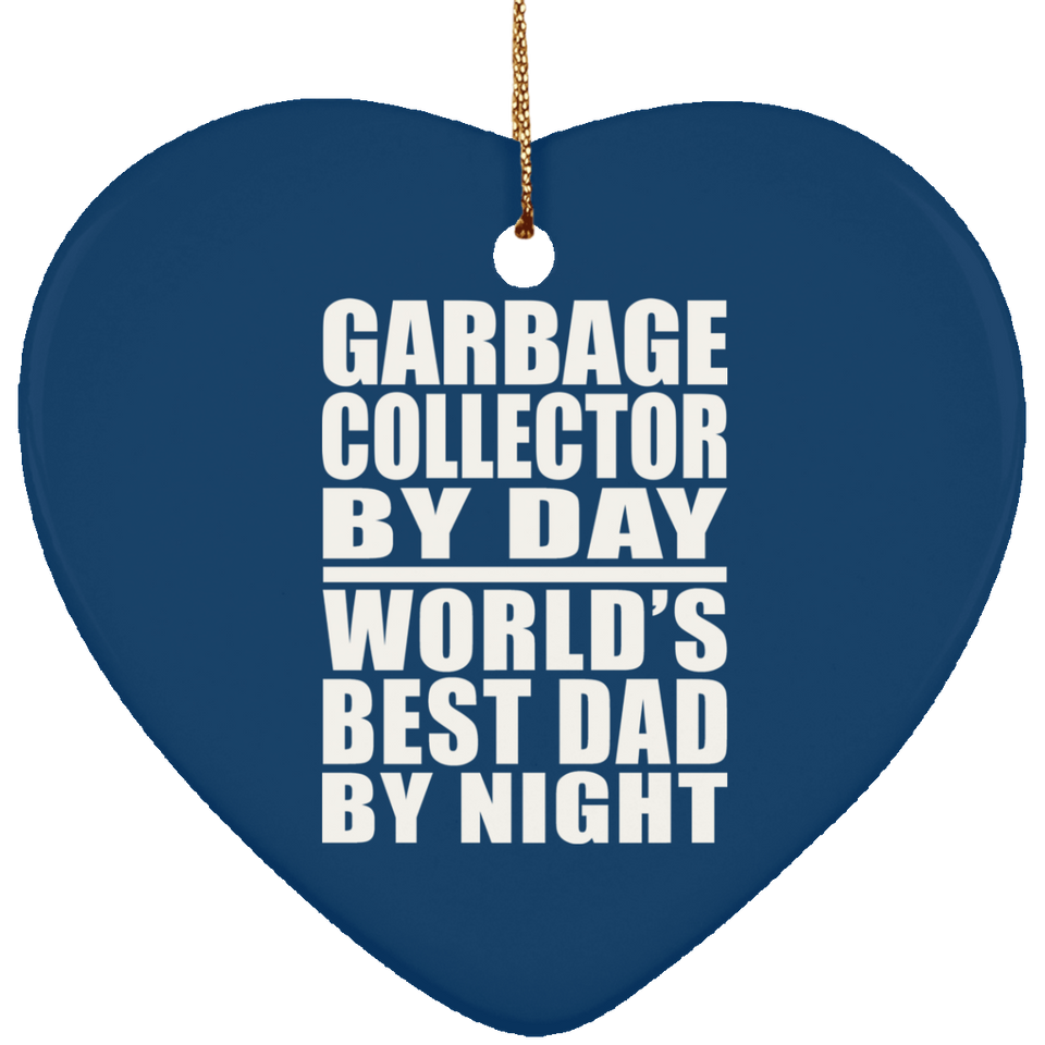 Garbage Collector By Day World's Best Dad By Night - Heart Ornament