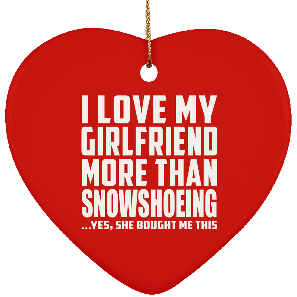 I Love My Girlfriend More Than Snowshoeing - Heart Ornament