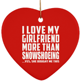 I Love My Girlfriend More Than Snowshoeing - Heart Ornament