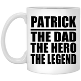 Patrick The Dad The Hero The Legend - 11 Oz Coffee Mug