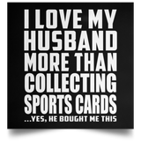 I Love My Husband More Than Collecting Sports Cards - Poster Square
