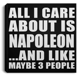 All I Care About Is Napoleon - Canvas Square