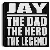 Jay The Dad The Hero The Legend - Canvas Square
