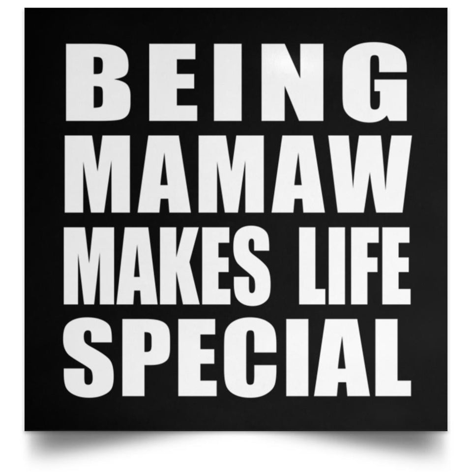 Being Mamaw Makes Life Special - Poster Square