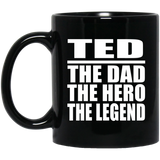 Ted The Dad The Hero The Legend - 11 Oz Coffee Mug Black