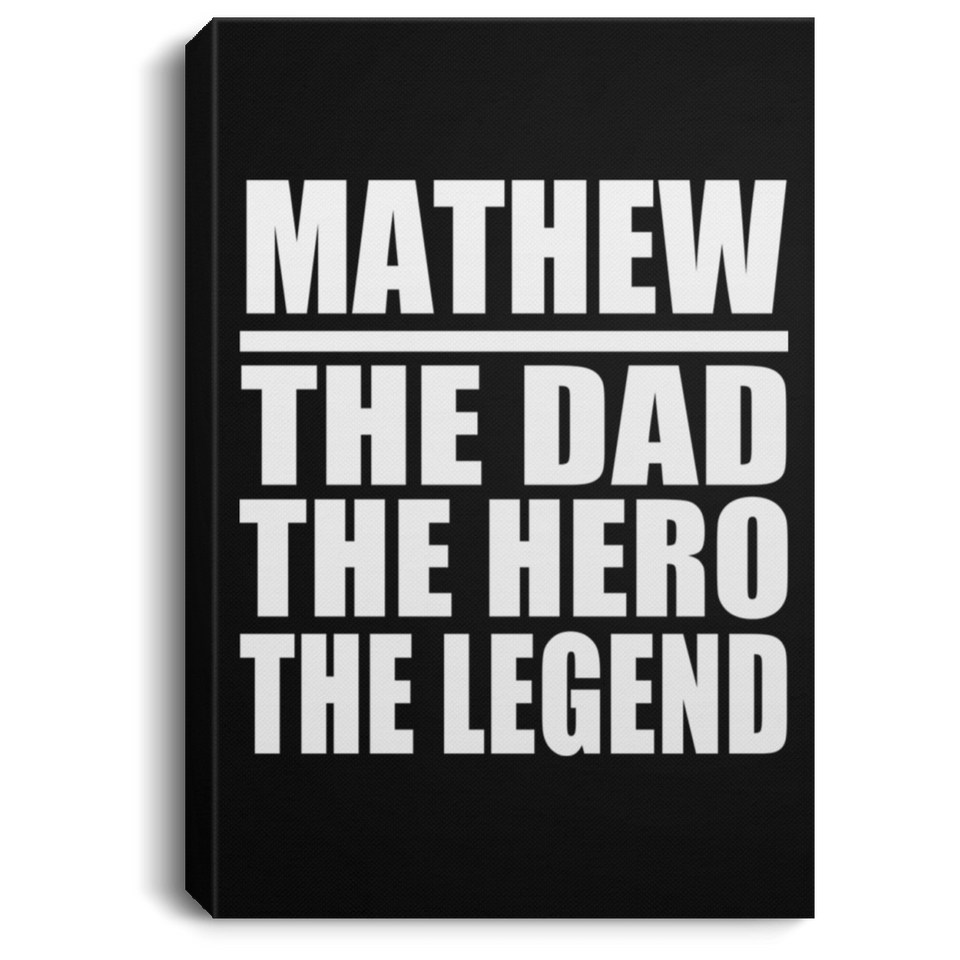 Mathew The Dad The Hero The Legend - Canvas Portrait