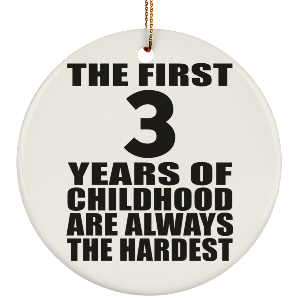 3rd Birthday First 3 Years of Childhood Are The Hardest - Circle Ornament