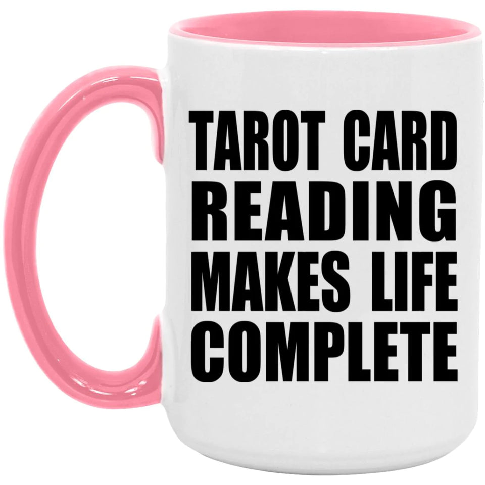 Tarot Card Reading Makes Life Complete - 15oz Accent Mug Pink