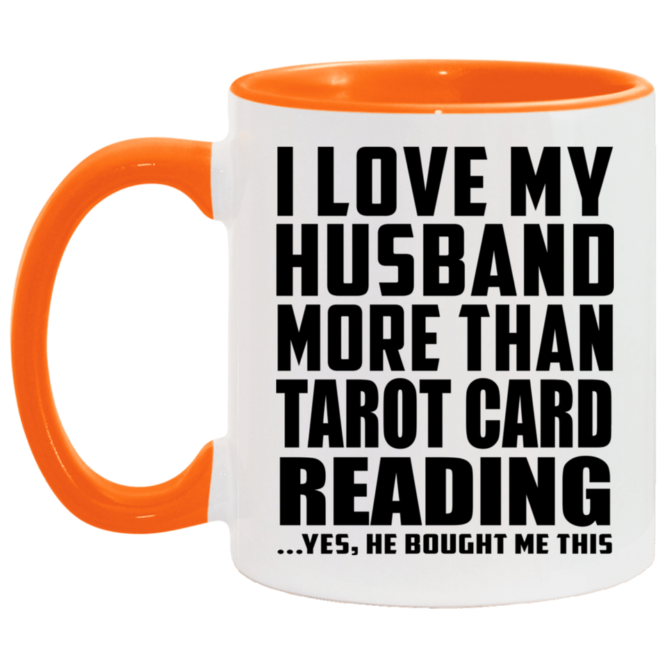 I Love My Husband More Than Tarot Card Reading - 11oz Accent Mug Orange