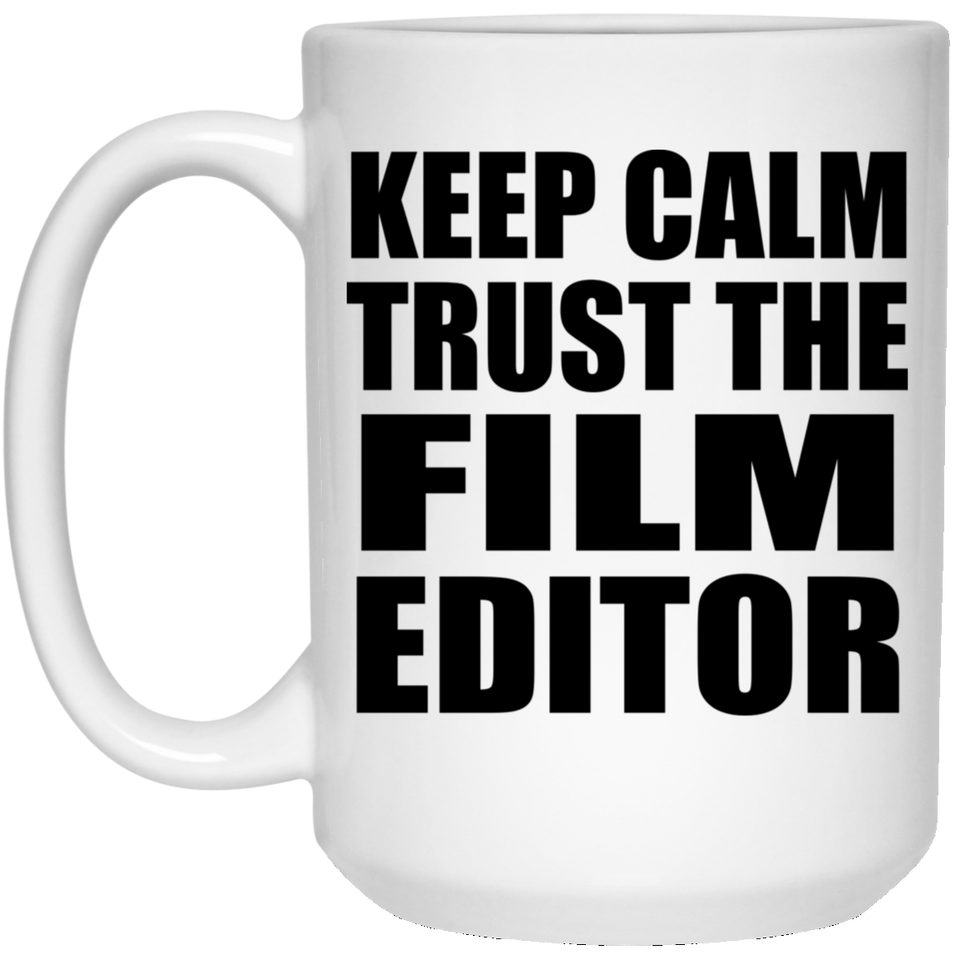 Keep Calm and Trust The Film Editor - 15oz Coffee Mug