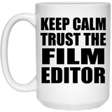 Keep Calm and Trust The Film Editor - 15oz Coffee Mug