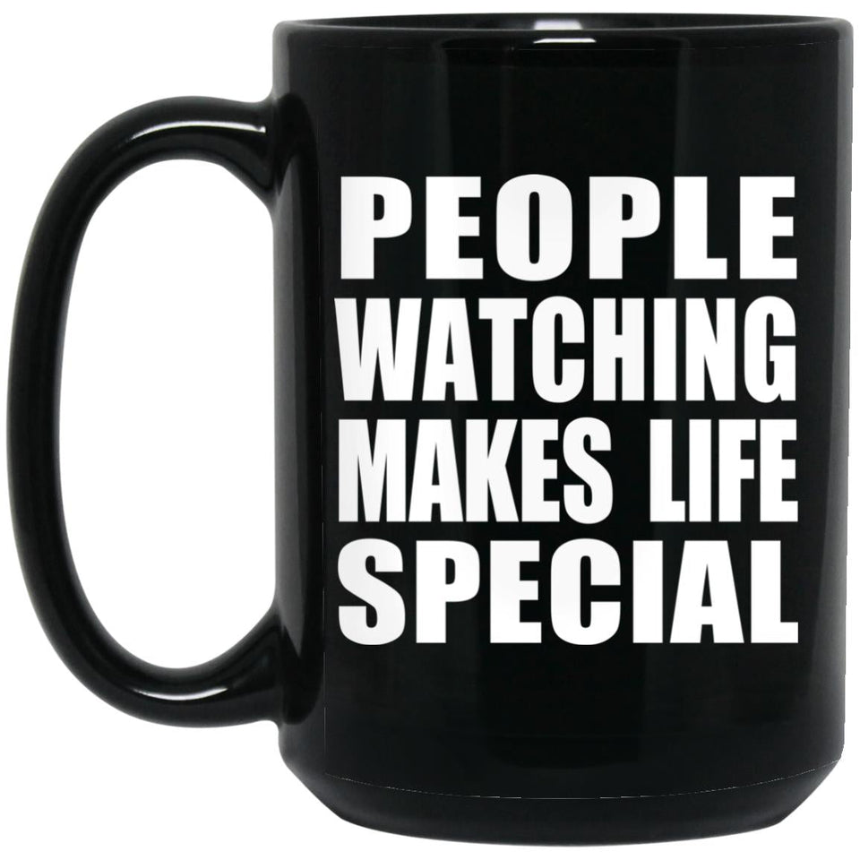 People Watching Makes Life Special - 15oz Coffee Mug Black