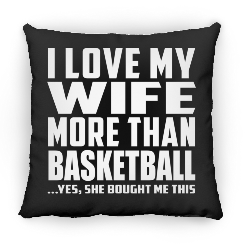 I Love My Wife More Than Basketball - Throw Pillow Black