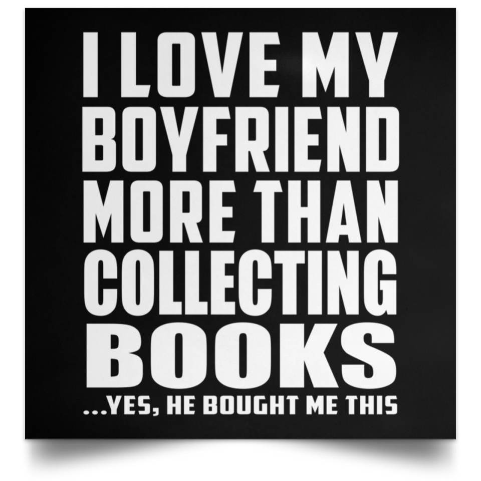 I Love My Boyfriend More Than Collecting Books - Poster Square