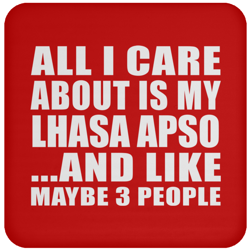 All I Care About Is My Lhasa Apso - Drink Coaster